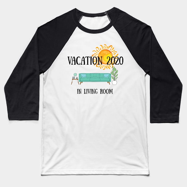 vacation Quarantine vacation in living room 2020 Baseball T-Shirt by GraphicTeeArt